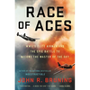 Race of Aces: Wwii's Elite Airmen and the Epic Battle to Become the Master of the Sky - Paperback