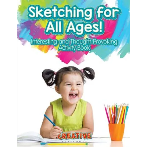 Sketching for All Ages! Interesting and Thought-Provoking Activity Book - Paperback