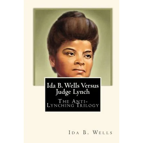 Ida B. Wells Versus Judge Lynch: The Anti-Lynching Trilogy - Paperback