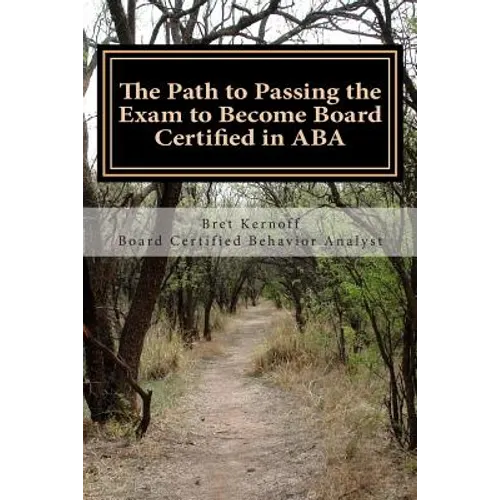 The Path to Passing the Exam to Become Board Certified in ABA - Paperback