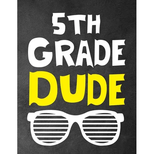 5th Grade Dude: Funny Back To School notebook, Gift For Girls and Boys,109 College Ruled Line Paper, Cute School Notebook, School Composition Notebook - Paperback