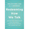 Redeeming How We Talk: Discover How Communication Fuels Our Growth, Shapes Our Relationships, and Changes Our Lives - Paperback