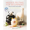 Needle Felting for Beginners: How to Sculpt with Wool - Paperback