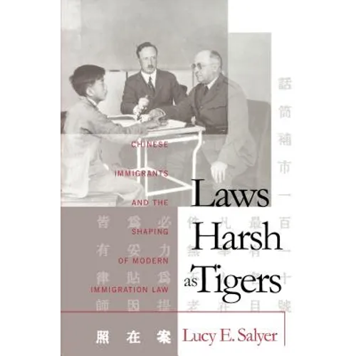 Laws Harsh As Tigers: Chinese Immigrants and the Shaping of Modern Immigration Law - Paperback