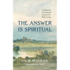 The Answer Is Spiritual: A Collection of Scriptural Lessons for Daily Living - Hardcover