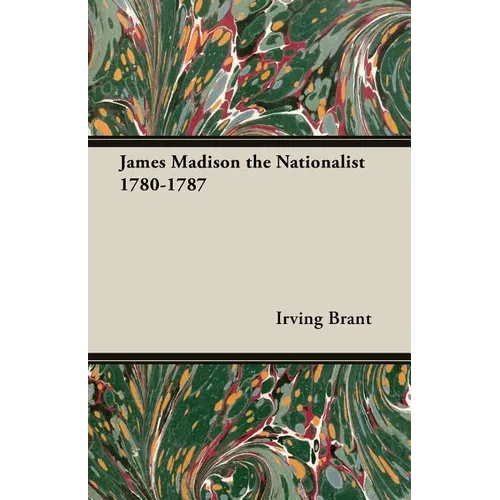 James Madison the Nationalist 1780-1787 - Paperback