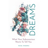 Dreams: What Your Subconscious Wants to Tell You - Paperback