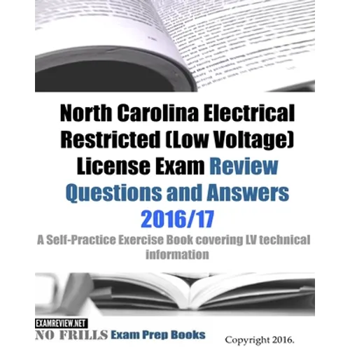 North Carolina Electrical Restricted (Low Voltage) License Exam Review Questions and Answers 2016/17 Edition: A Self-Practice Exercise Book covering L - Paperback