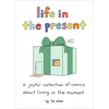Life in the Present: A Joyful Collection of Comics about Living in the Moment - Hardcover