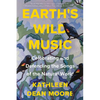 Earth's Wild Music: Celebrating and Defending the Songs of the Natural World - Paperback