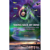 Taking Back My Mind: My Journey Out of Depression with Psilocybin Mushrooms - Paperback