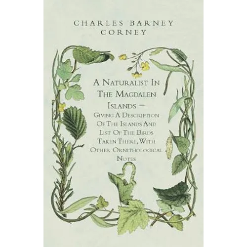 A Naturalist In The Magdalen Islands - Giving A Description Of The Islands And List Of The Birds Taken There, With Other Ornithological Notes - Paperback