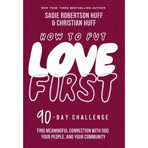 How to Put Love First: Find Meaningful Connection with God, Your People, and Your Community (a 90-Day Challenge) - 90 Daily Devotions - Hardcover