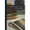 Not Wisely but Too Well: Shakepeare's Love Tragedies - Paperback