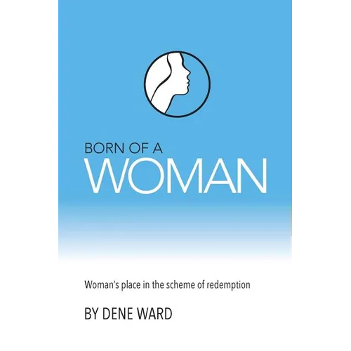 Born of a Woman: Woman's Place in the Scheme of Redemption - Paperback