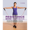 Resistance Band Workbook: Illustrated Step-By-Step Guide to Stretching, Strengthening and Rehabilitative Techniques - Paperback