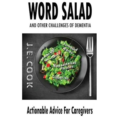 Word Salad: And Other Challenges of Dementia: Actionable Advice For Caregivers - Paperback