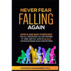 Never Fear Falling Again: Simple and Easy Exercises for Fall Prevention You Can Perform at Home and Feel Safer in 28 Days - with Exclusive Reader Acce - Paperback