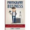 Photography Business: 20 Things You Need to Know Before Starting a Successful Photography Business - Paperback