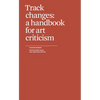 Track Changes: A Handbook for Art Criticism - Paperback