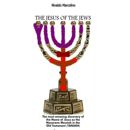 The Jesus of the Jews: The Most Amazing Discovery of the Name of Jesus as the Nazarene Messiah in the Old Testament (TANAKH) - Paperback