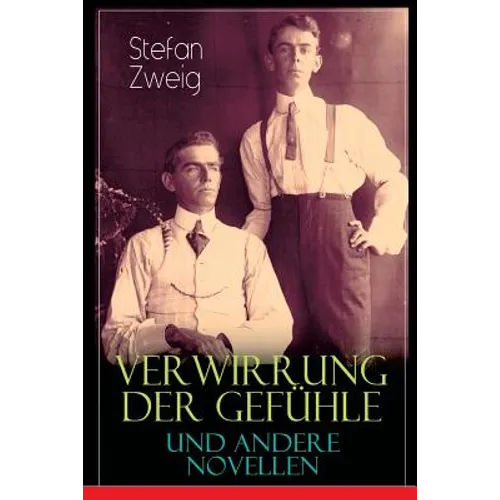 Verwirrung der Gefühle und andere Novellen: Der Stern über dem Walde, Die Liebe der Erika Ewald, Vergessene Träume, Geschichte in der Dämmerung, Angst - Paperback