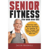 Senior Fitness (for Men Over 60): Exercises and Workout Routines for Looking 10 Years Younger and Feeling Stronger than Ever - Paperback