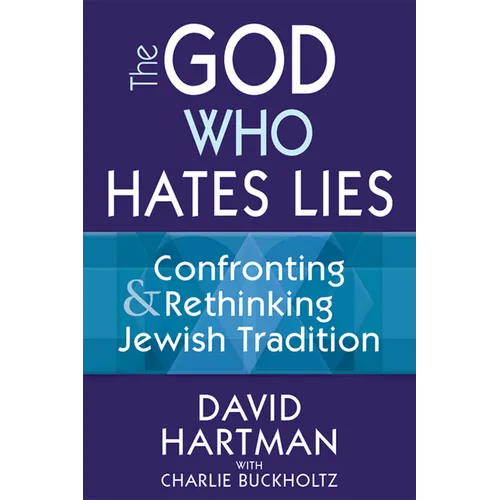 The God Who Hates Lies: Confronting & Rethinking Jewish Tradition - Hardcover