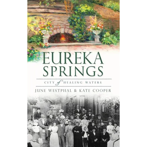 Eureka Springs: City of Healing Waters - Hardcover