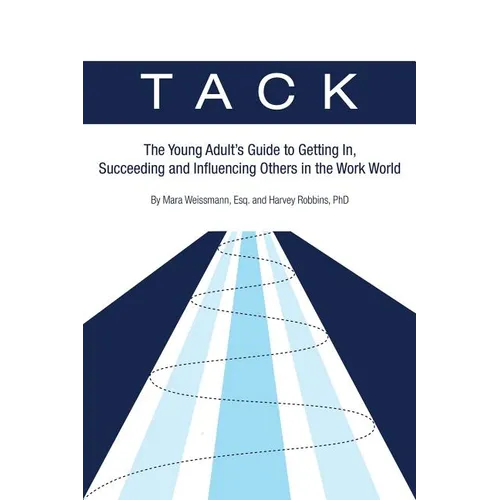 Tack: The Young Adult's Guide to Getting In, Succeeding and Influencing Others in the Work World - Paperback
