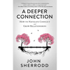 A Deeper Connection: How to Navigate Conflict and Grow Relationships - Paperback