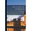 The Court of Charles II.: 1649-1734 - Paperback