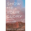 Show Me Your Glory: The Glory of God in the Old Testament - Paperback