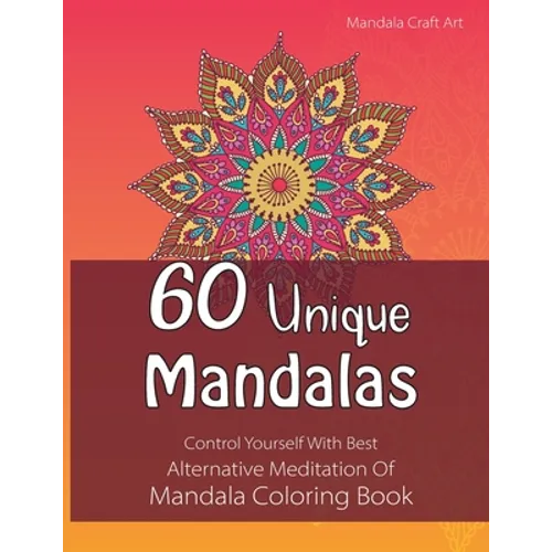 60 Unique Mandalas: Control Yourself With Best Alternative Meditation Of Mandala Coloring Book (Letter Size, Single Sided Coloring Pages) - Paperback