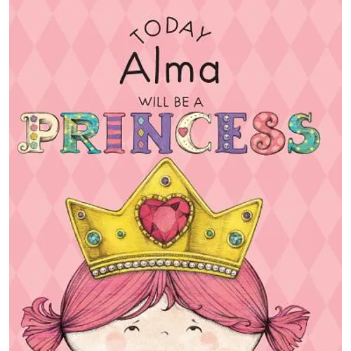 Today Alma Will Be a Princess - Hardcover