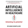 Artificial Intelligence in Healthcare: Unlocking its Potential - Paperback