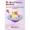 The Animal Lover's Handbook: A Guide to Understanding and Appreciating Our Animal Friends - Paperback