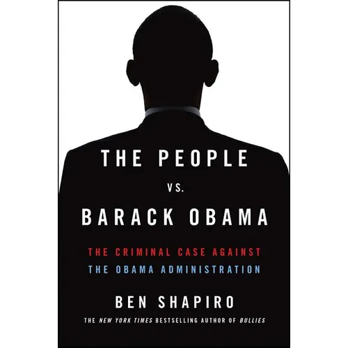The People vs. Barack Obama: The Criminal Case Against the Obama Administration - Paperback