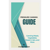 Pressure Canning Guide: Canning Meats, Vegetables, Meals in Jars, and More - Paperback