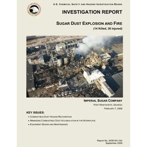 Investigation Report: Sugar Dust Explosion and Fire: (14 Killed, 36 Injured) - Paperback