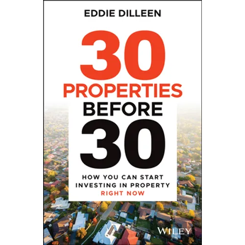 30 Properties Before 30: How You Can Start Investing in Property Right Now - Paperback