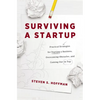 Surviving a Startup: Practical Strategies for Starting a Business, Overcoming Obstacles, and Coming Out on Top - Paperback
