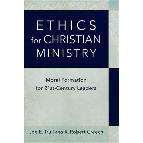 Ethics for Christian Ministry: Moral Formation for Twenty-First-Century Leaders - Paperback