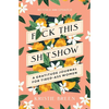 Fuck This Shitshow: A Gratitude Journal for Tired-Ass Women, Revised and Updated - Paperback