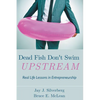 Dead Fish Don't Swim Upstream: Real Life Lessons in Entrepreneurship - Paperback