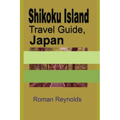 Shikoku Island Travel Guide, Japan: Discover Hidden Tourist Destination - Paperback
