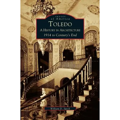 Toledo: A History in Architecture 1914 to Century's End - Hardcover