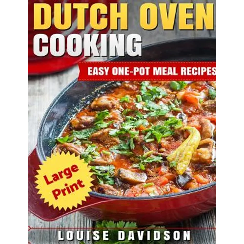 Dutch Oven Cooking ***Large Print Edition***: Easy One-Pot Meal Recipes - Paperback