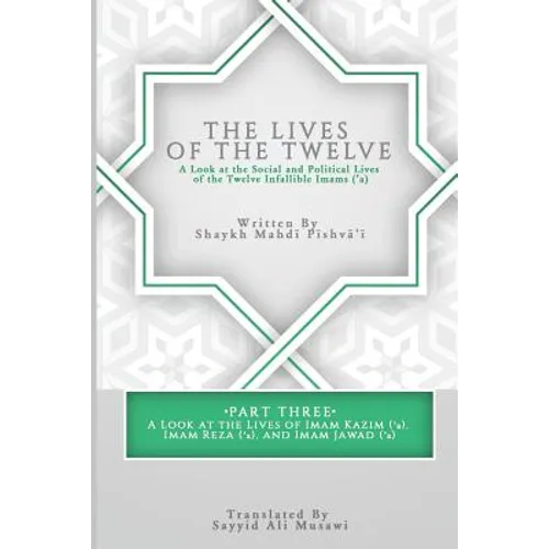 The Lives of the Twelve: A Look at the Social and Political Lives of the Twelve Infallible Imams- Part 3 - Paperback