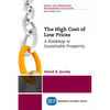 The High Cost of Low Prices: A Roadmap to Sustainable Prosperity - Paperback